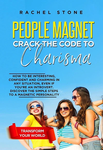 People Magnet: How To Be Interesting, Confident And Charming Any Situation, Even If You're An Introvert