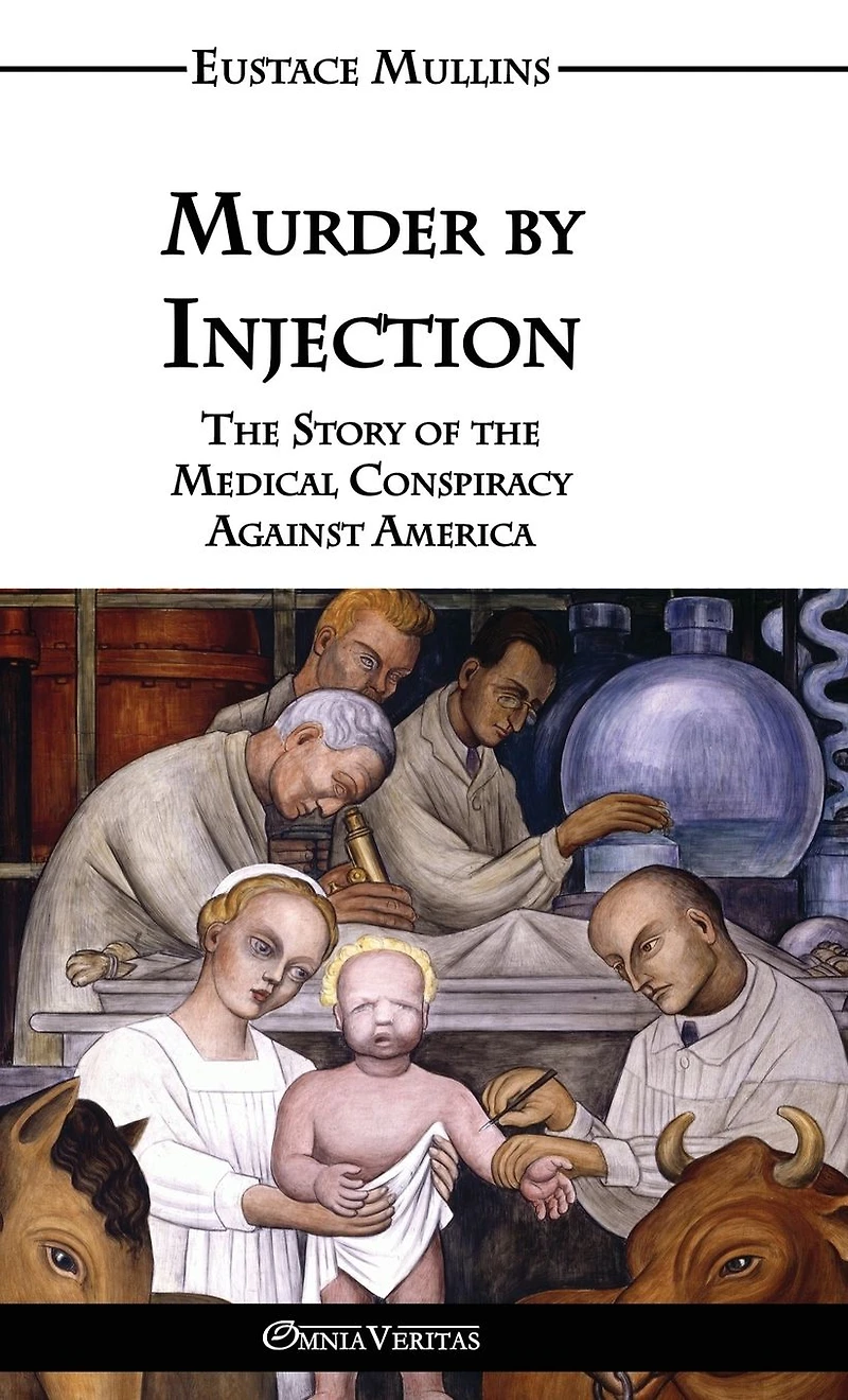 Murder by Injection: the Story of Medical Conspiracy Against America