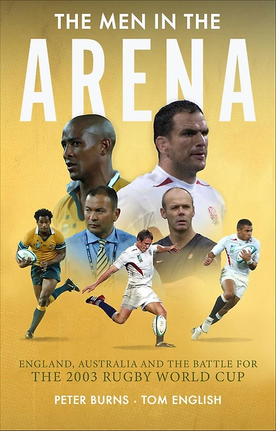 the Men Arena: England, Australia and Battle for 2003 Rugby World Cup