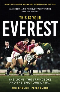 This Is Your Everest: the Lions, Springboks and Epic Tour of 1997