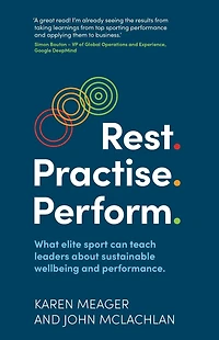 Rest. Practise. Perform. - What elite sport can teach leaders about sustainable wellbeing and performance (Unabridged)