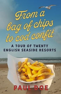 From a bag of chips to cod confit: tour twenty English seaside resorts