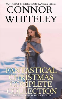 Fantastical Christmas Complete Collection: 11 Holiday Fantasy Short Stories (Holiday Extravaganza Collections, #6)