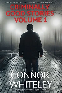 Criminally Good Stories Volume 1: 20 Detective Mystery Short (Criminally Stories, #1)