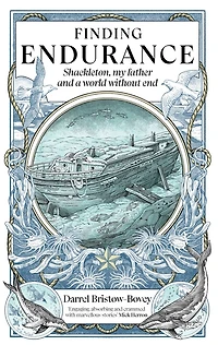 Finding Endurance: Shackleton, My Father and a World Without End