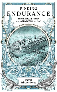 Finding Endurance: Shackleton, My Father and a World Without End