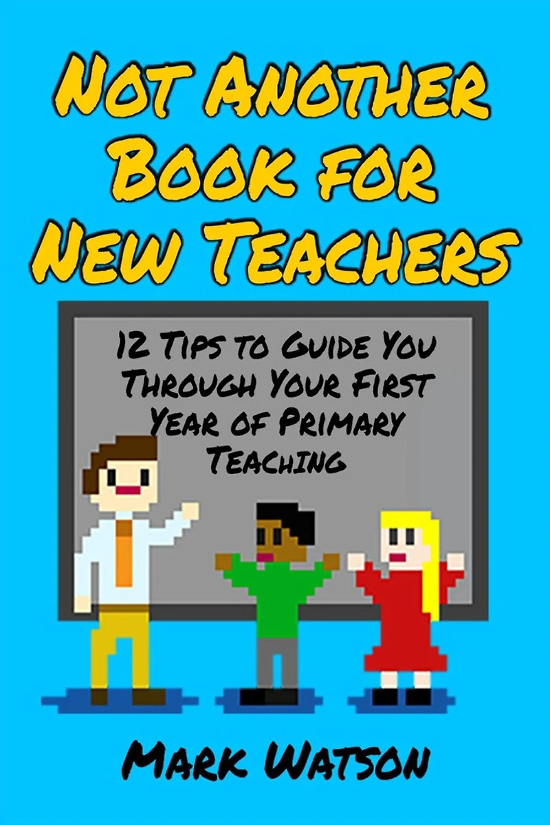 Not Another Book for New Teachers: 12 tips to guide you through your first year of Primary Teaching