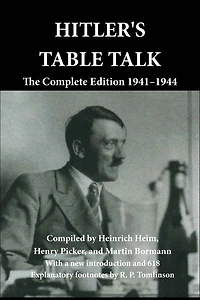 Hitler's Table Talk: The Complete Edition 1941-1944
