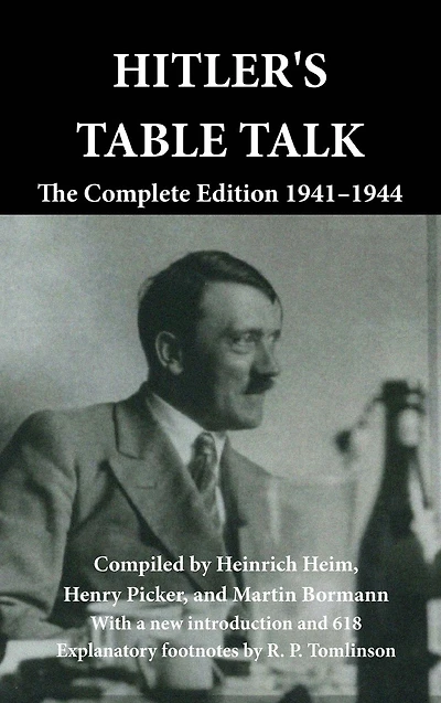 Hitler's Table Talk: The Complete Edition 1941-1944