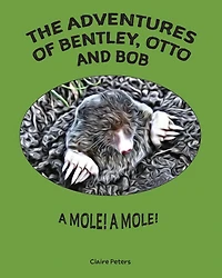 The Adventures of Bentley, Otto and Bob: A Mole! A Mole!