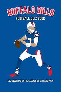 Buffalo Bills Football Quiz Book: 500 Questions on the Legends of Orchard Park