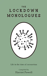 THE LOCKDOWN MONOLOGUES: Life in the time of coronavirus