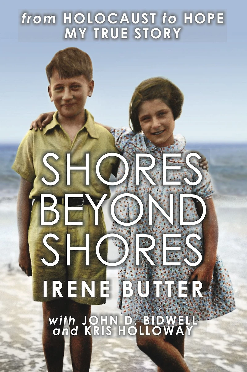 Shores Beyond - from Holocaust to Hope, My True Story: A Bergen-Belsen Survivor's story of Hope over Adversity