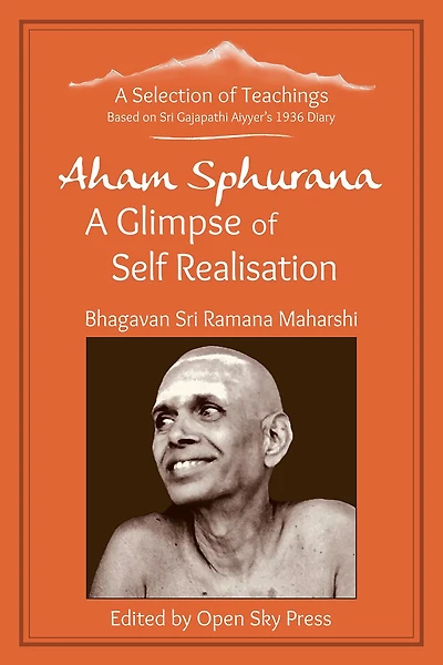 Aham Sphurana - A Glimpse of Self Realisation [LIMITED EDITION]: A Selection of Teachings from Sri Bhagavan Ramana Maharshi