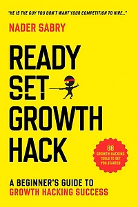 Ready, Set, growth hack: A beginners guide to hacking success