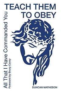 Teach Them To Obey - All That I Have Commanded You