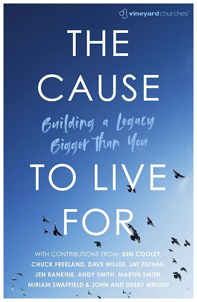 The Cause to Live For: Building a Legacy Bigger Than You