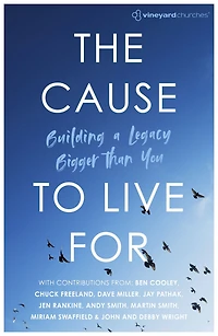 The Cause to Live For: Building a Legacy Bigger Than You
