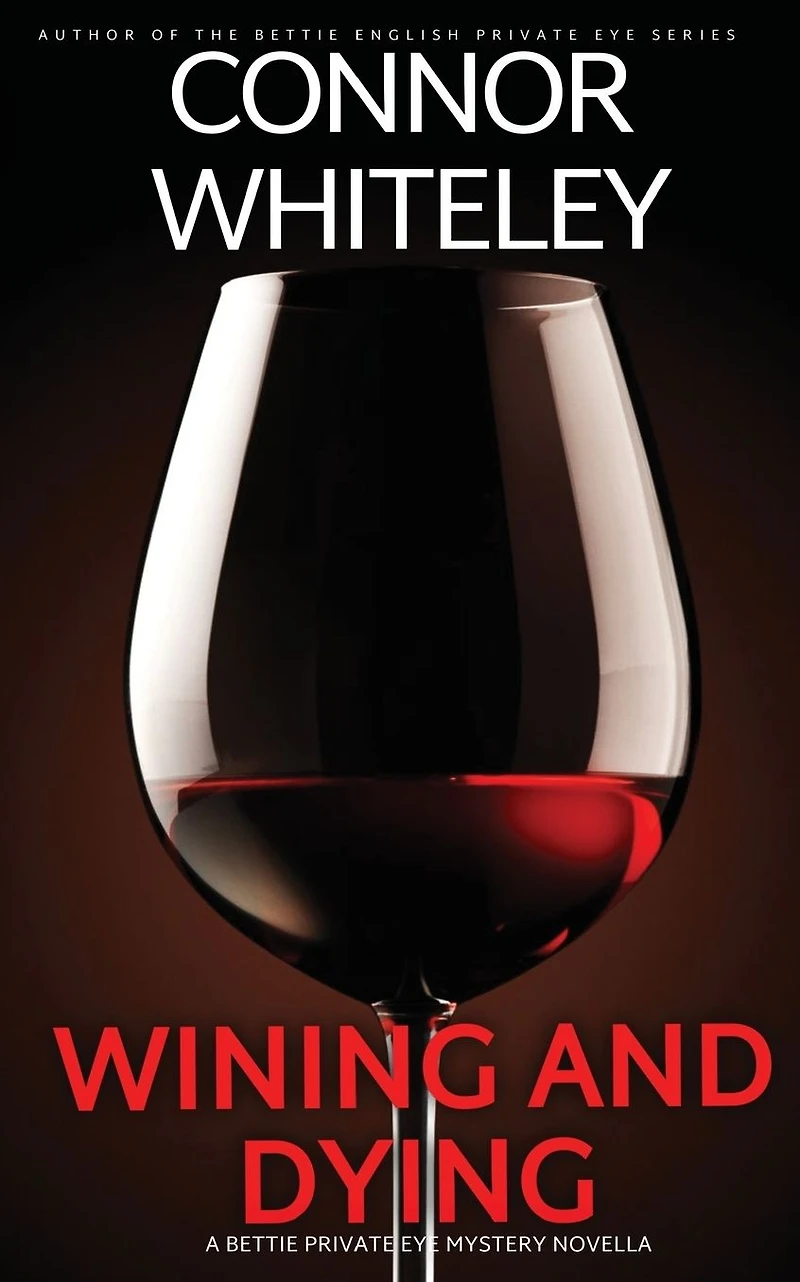 Wining And Dying: A Bettie Private Eye Mystery Novella (The English Mysteries, #16)