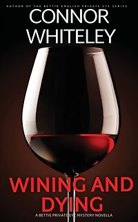 Wining And Dying: A Bettie Private Eye Mystery Novella (The English Mysteries, #16)