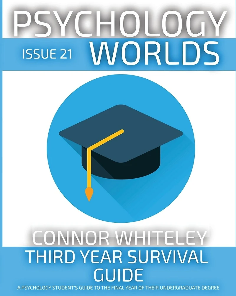 Issue 21: Third Year Survival Guide A Psychology Student's To The Final Of Their Undergraduate Degree (Psychology Worlds, #21)
