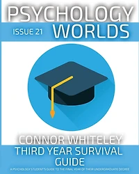 Issue 21: Third Year Survival Guide A Psychology Student's To The Final Of Their Undergraduate Degree (Psychology Worlds, #21)