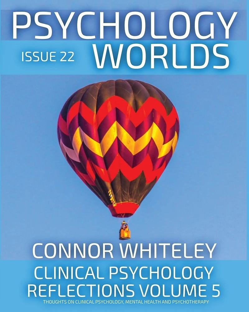 Issue 22: Clinical Psychology Reflections Volume 5 Thoughts On Psychology, Psychotherapy And Mental Health (Psychology Worlds, #22)