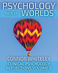 Issue 22: Clinical Psychology Reflections Volume 5 Thoughts On Psychology, Psychotherapy And Mental Health (Psychology Worlds, #22)