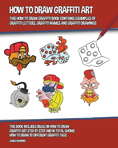 How to Draw Graffiti Art: This Book Contains Examples of Letters, Names and Drawings