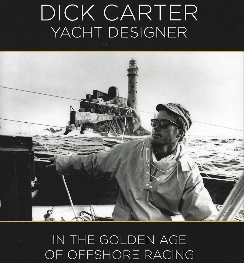 Dick Carter: Yacht Designer: the Golden Age of Offshore Racing
