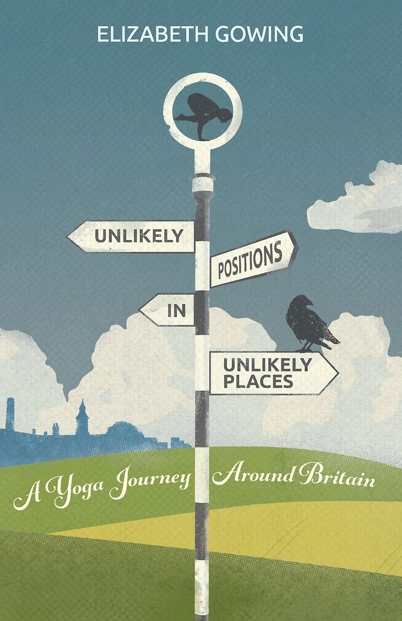 Unlikely Positions Places: a yoga journey around Britain