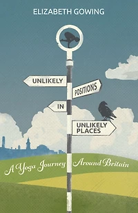 Unlikely Positions Places: a yoga journey around Britain