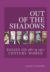 Out of the Shadows: Essays on 18th and 19th Century Women