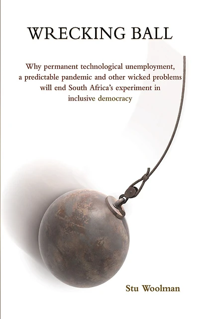 Woolman: Wrecking Ball: Why permanent technological unemployment, a predictable pandemic and other wicked problems will end