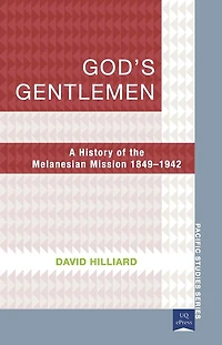 God's Gentlemen: A History of the Melanesian Mission, 1849-1942