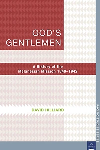 God's Gentlemen: A History of the Melanesian Mission, 1849-1942