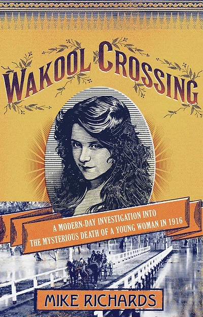 Wakool Crossing: a modern-day investigation into the mysterious death of young woman 1916