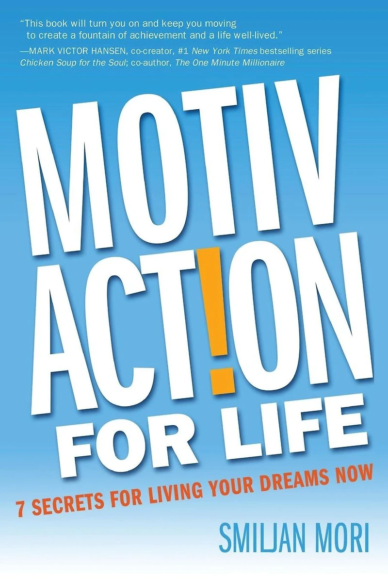 MotivAction For Life: 7 Secrets For Living Your Dreams Now