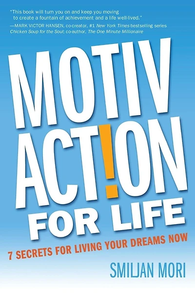 MotivAction For Life: 7 Secrets For Living Your Dreams Now