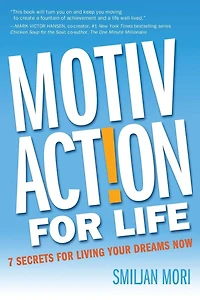 MotivAction For Life: 7 Secrets For Living Your Dreams Now