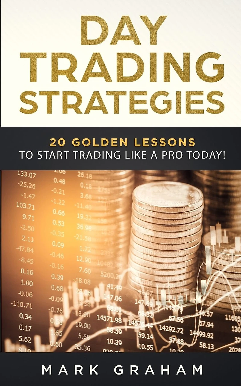 Day Trading Strategies: 20 Golden Lessons to Start Like a PRO Today! Learn Stock and Investing for Complete Beginners. Beginners, Forex Trading, Options & more.