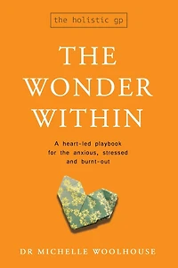 the Wonder Within: A heart-led playbook for anxious, stressed and burnt-out