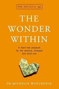 the Wonder Within: A heart-led playbook for anxious, stressed and burnt-out