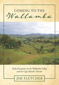 Coming to the Wallamba: Early Europeans in the Wallamba Valley and on Cape Hawke/Forster
