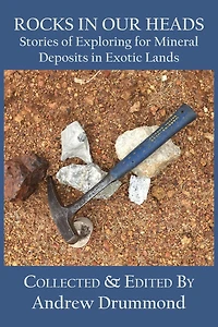 Rocks in Our Heads: Stories of Exploring for Mineral Deposits in Exotic Lands