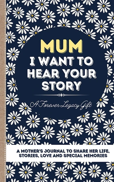 Mum, I Want To Hear Your Story: A Mother's Journal Share Her Life, Stories, Love And Special Memories