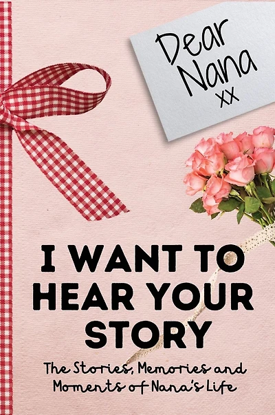 Dear Nana. I Want to Hear Your Story: A Guided Memory Journal Share The Stories, Memories and Moments That Have Shaped Nana's Life 7 x 10 inch
