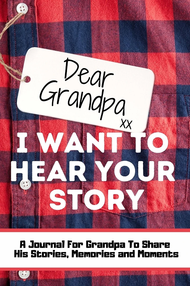 Dear Grandpa. I Want to Hear Your Story: A Guided Memory Journal Share The Stories, Memories and Moments That Have Shaped Grandpa's Life 7 x 10 inch