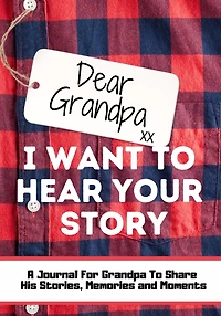 Dear Grandpa. I Want to Hear Your Story: A Guided Memory Journal Share The Stories, Memories and Moments That Have Shaped Grandpa's Life 7 x 10 inch