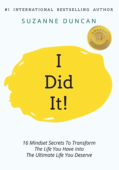 I Did It!: 16 Mindset Secrets To Transform The Life You Have Into The Ultimate life You Deserve